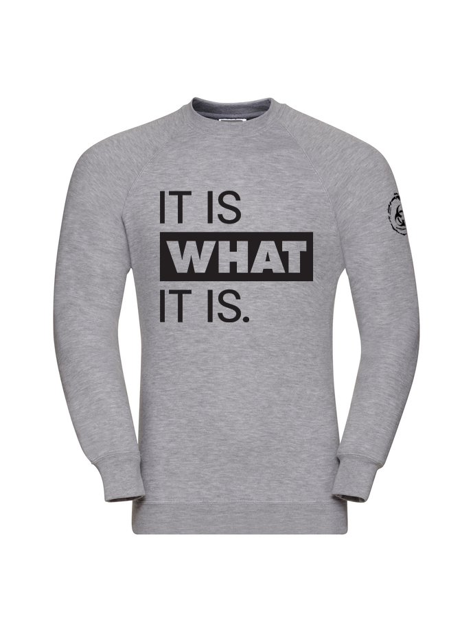 It Is What It Is. Sweatshirt