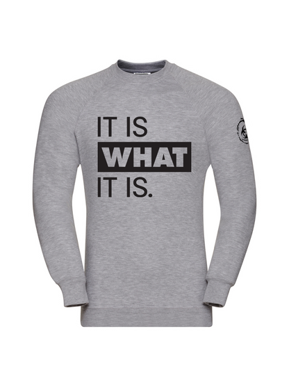 It Is What It Is. Sweatshirt