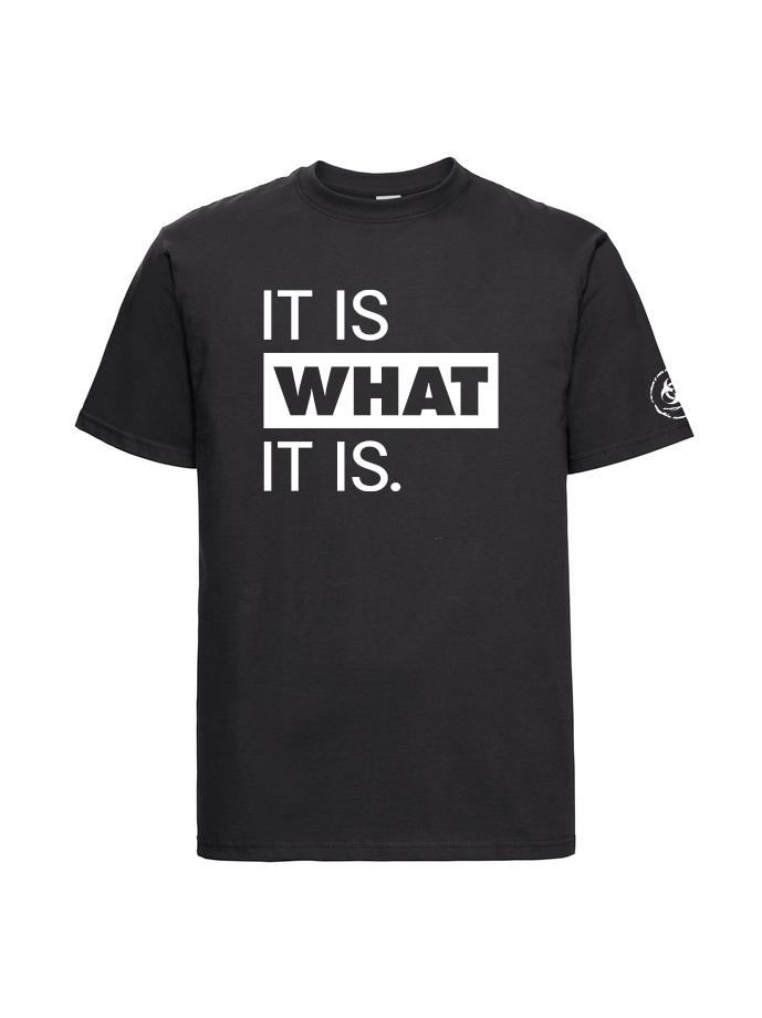 It is what it is. Tee