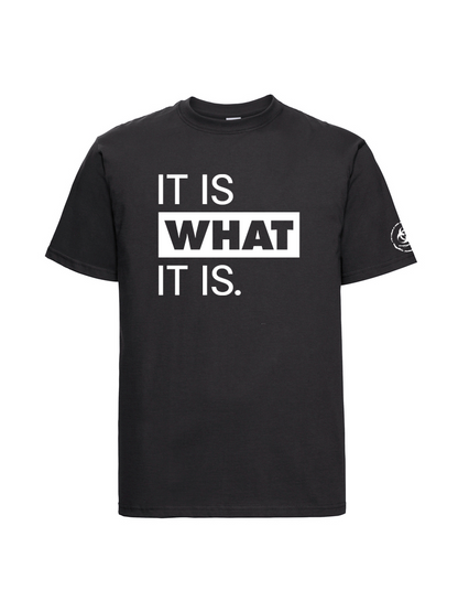 It is what it is. Tee
