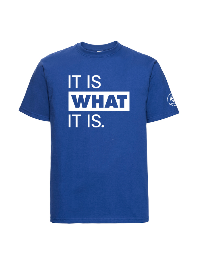 It is what it is. Tee