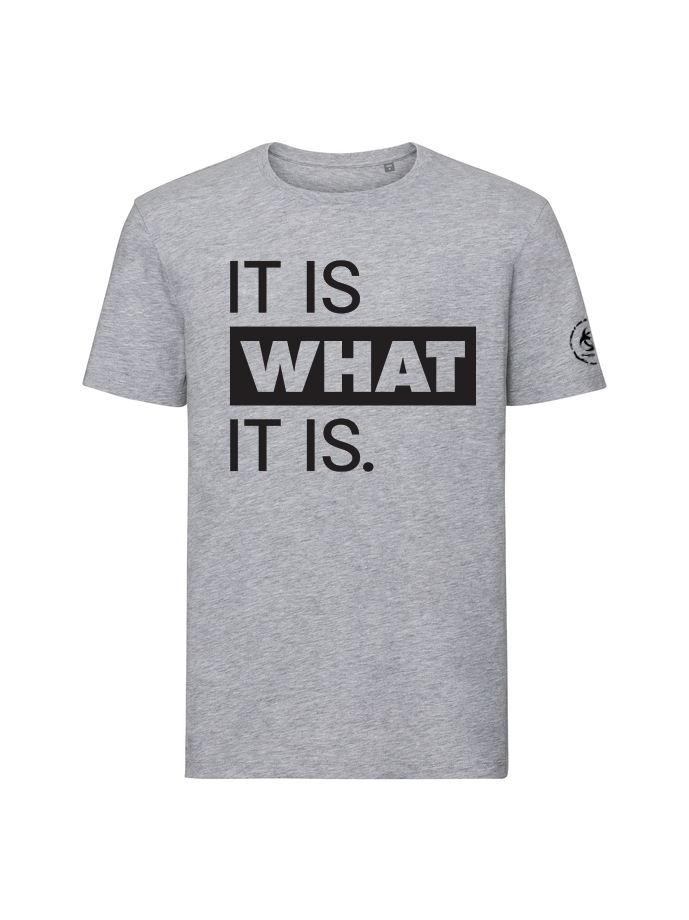It is what it is. Tee