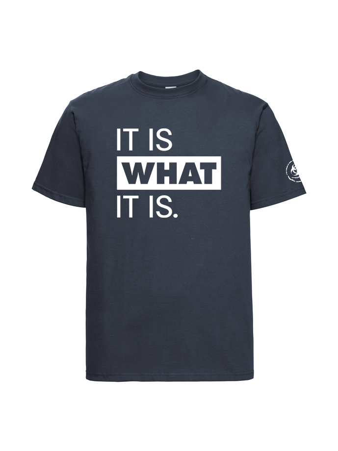 It is what it is. Tee