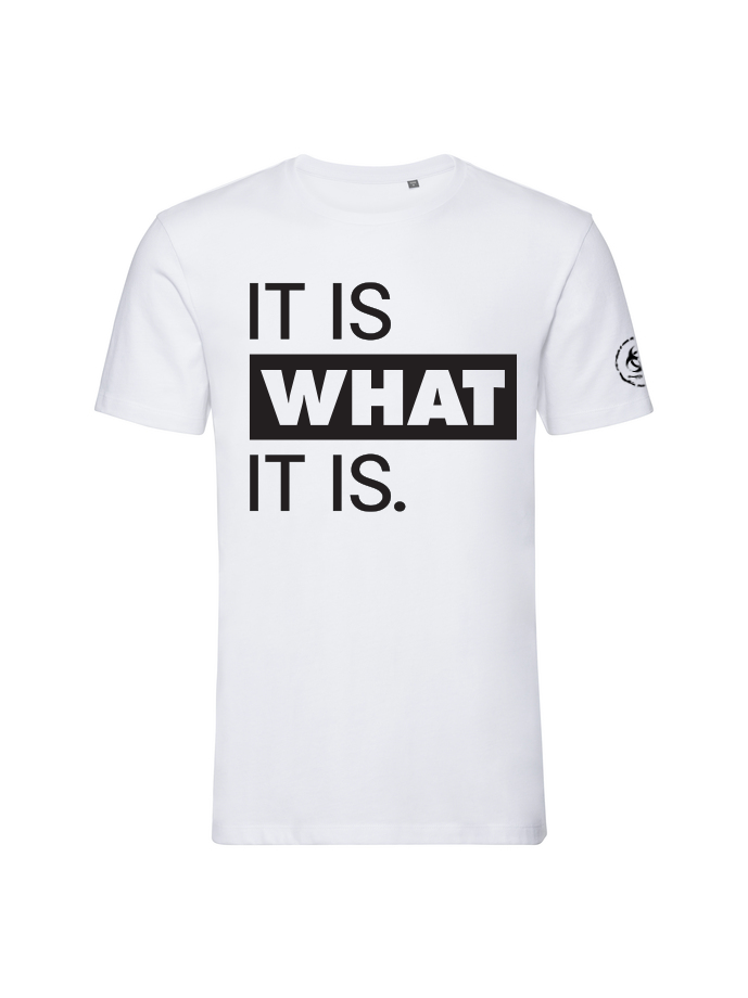 It is what it is. Tee